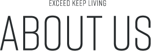 EXCEED KEEP LIVING ABOUT US